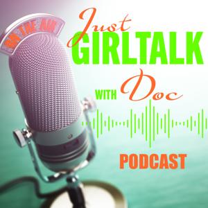 Just Girl Talk with The Doc Podcast