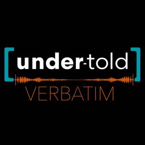 Under-Told: Verbatim