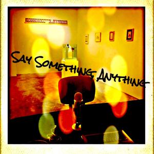 Say Something, Anything