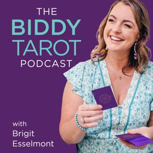 The Biddy Tarot Podcast: Tarot | Intuition | Empowerment by Brigit Esselmont: Founder of Biddy Tarot, Tarot Teacher & Mentor, and Intui