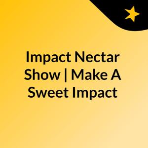 Impact Nectar Show | Make A Sweet Impact