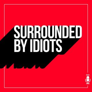 Surrounded by Idiots