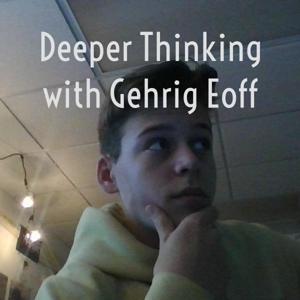 Deeper Thinking with Gehrig Eoff