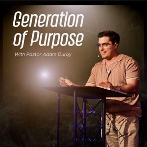 Generation of Purpose with Pastor Adam Duroy