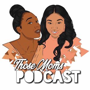 Those Moms Podcast