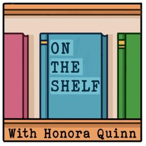 On The Shelf with Honora Quinn