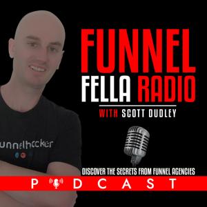 Funnel Fella Radio With Scott Dudley