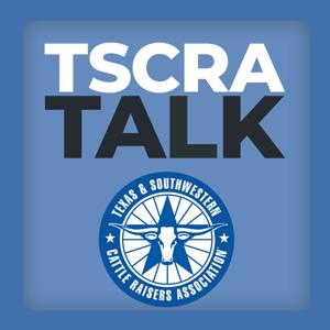 TSCRA Talk by Texas and Southwestern Cattle Raisers Association