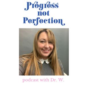 Progress not Perfection with Dr. W.