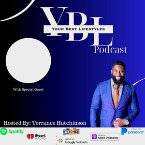 Your Best Lifestyles Health and Wellness Podcast by Terrance Hutchinson