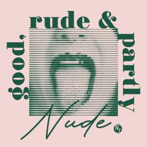 Good, Rude & Partly Nude