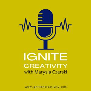 Ignite Creativity with Marysia Czarski