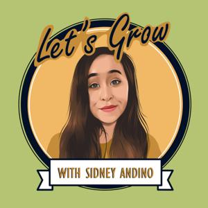 Let's Grow! w/ Sidney Andino