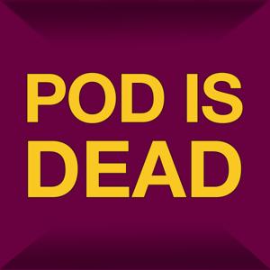 POD IS DEAD