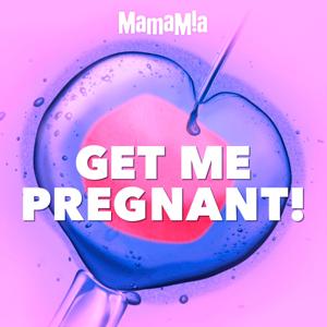 Get Me Pregnant by Mamamia Podcasts