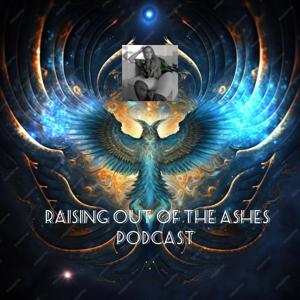 Raising Out Of The Ashes Podcast (Healing Essentials)