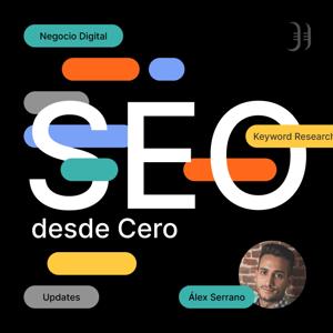 SEO desde Cero - Podcast de SEO by Álex Serrano