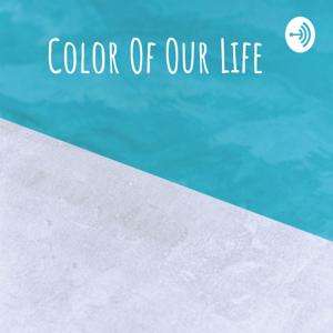 ● Color Of Our Life ●