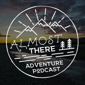 Almost There Adventure Podcast