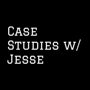 Case Studies w/ Jesse