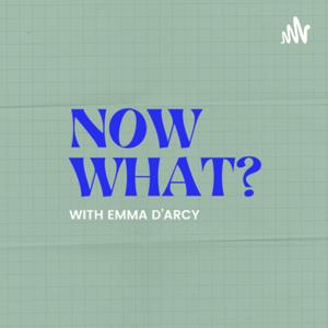 Now What? With Emma D’Arcy