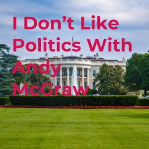 I Don't Like Politics With Andy McGraw