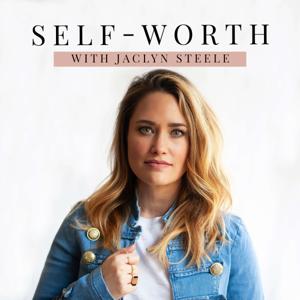 Self-Worth with Jaclyn Steele by Jaclyn Steele