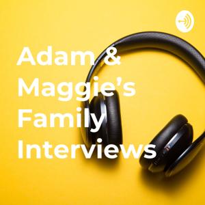 Adam & Maggie's Family Interviews