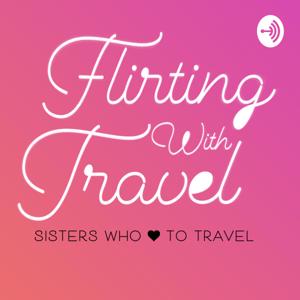 Flirting With Travel Podcast