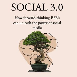 SOCIAL 3.0 // How B2Bs can unleash the power of social media.