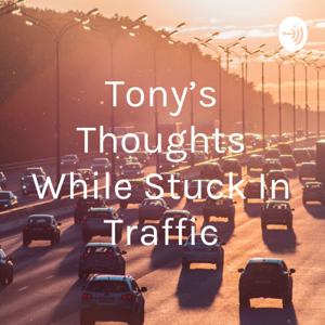 Tony's Thoughts While Stuck In Traffic