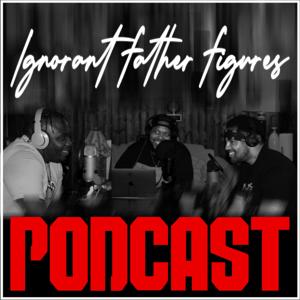 Ignorant Father Figures Podcast