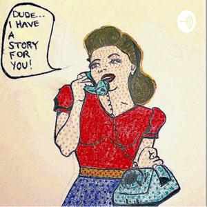 Dude, I Have a Story for You...
