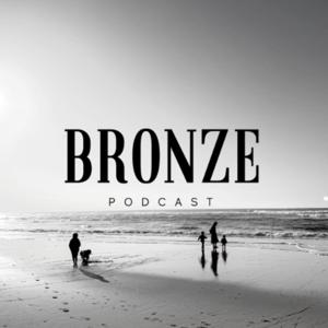 Bronze Podcast