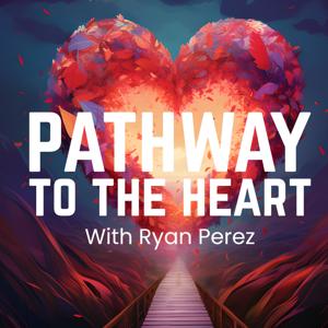 "Pathway to the Heart" with Ryan Perez