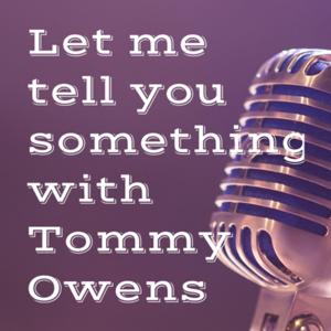 Let me tell you something with Tommy Owens