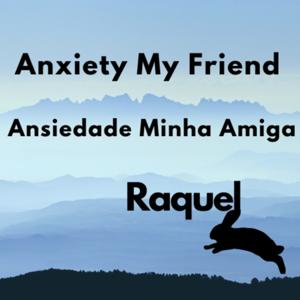 Anxiety My Friend - Ansiedade Minha Amiga