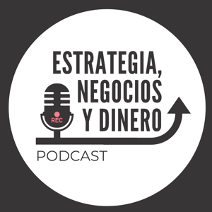 Estrategia, Negocios y Dinero Podcast