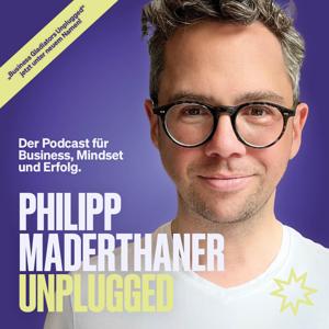 Philipp Maderthaner Unplugged | Der Podcast für Business, Mindset und Erfolg by Philipp Maderthaner