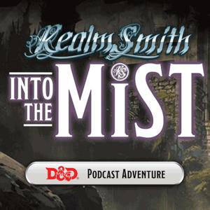 RealmSmith Presents: Into The Mist - Live DnD Podcast by RealmSmith