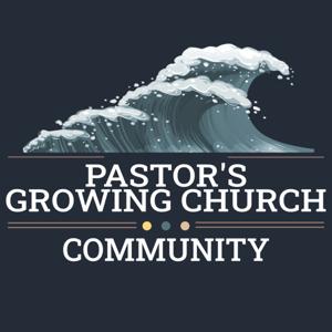 Pastor's Growing Church Community Podcast