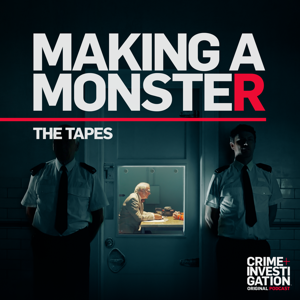 Making a Monster: The Tapes by Crime+Investigation