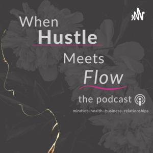 When Hustle Meets Flow- The Podcast