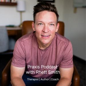 Praxis Podcast with Rhett Smith