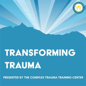 Transforming Trauma by The Complex Trauma Training Center