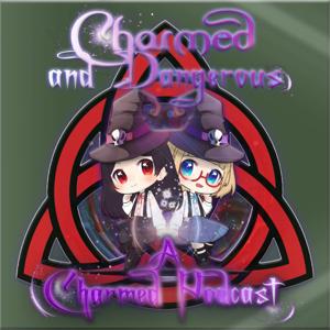 Charmed And Dangerous: A Charmed Podcast