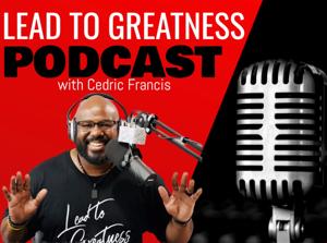 Lead To Greatness Podcast