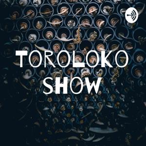 Toroloko show