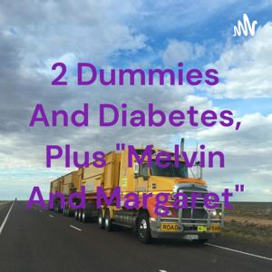 2 Dummies And Diabetes, Plus "Melvin And Margaret"