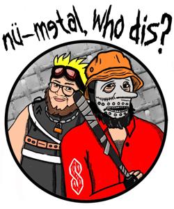 Nü-Metal, Who Dis?